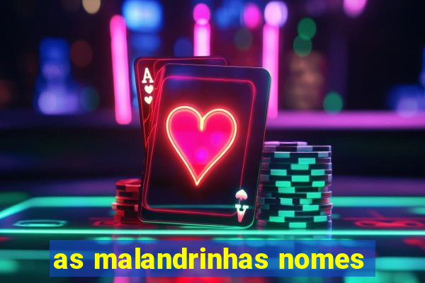 as malandrinhas nomes